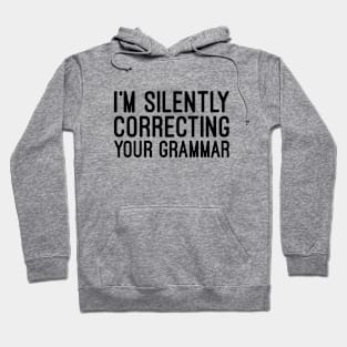 I'm Silently Correcting Your Grammar - Funny Sayings Hoodie